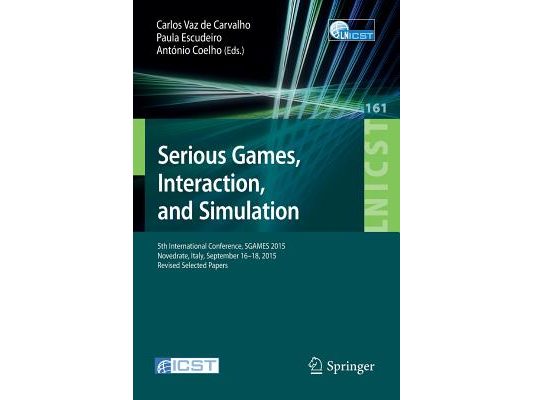 Serious Games, Interaction, and Simulation: 5th International Conference, Sgames 2015, Novedrate, Italy, September 16-18, 2015, Revised Selected Paper