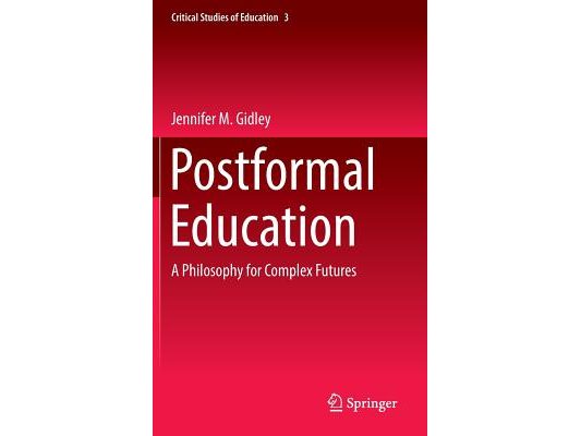 Postformal Education: A Philosophy for Complex Futures