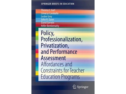 Policy, Professionalization, Privatization, and Performance Assessment: Affordances and Constraints for Teacher Education Programs