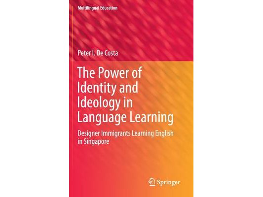 The Power of Identity and Ideology in Language Learning: Designer Immigrants Learning English in Singapore