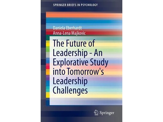 The Future of Leadership - An Explorative Study Into Tomorrow's Leadership Challenges