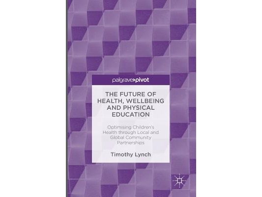 The Future of Health, Wellbeing and Physical Education: Optimising Children's Health Through Local and Global Community Partnerships