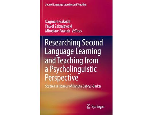 Researching Second Language Learning and Teaching from a Psycholinguistic Perspective: Studies in Honour of Danuta Gabryś-Barker