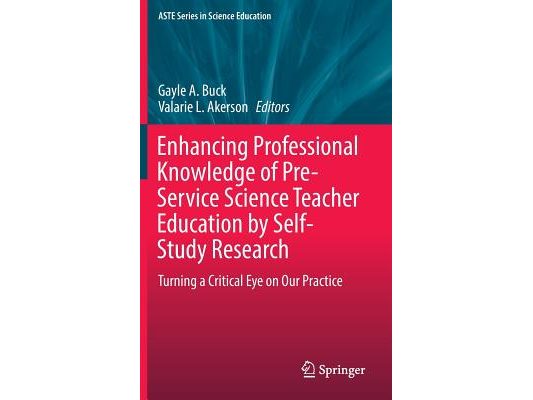 Enhancing Professional Knowledge of Pre-Service Science Teacher Education by Self-Study Research: Turning a Critical Eye on Our Practice