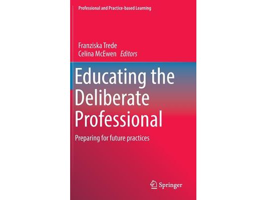 Educating the Deliberate Professional: Preparing for Future Practices