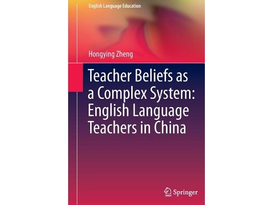 Teacher Beliefs as a Complex System: English Language Teachers in China