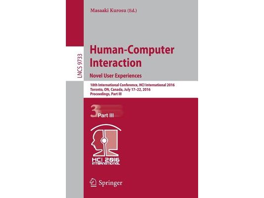 Human-Computer Interaction. Novel User Experiences: 18th International Conference, Hci International 2016, Toronto, On, Canada, July 17-22, 2016. Proc
