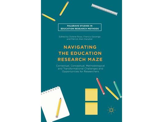 Navigating the Education Research Maze: Contextual, Conceptual, Methodological and Transformational Challenges and Opportunities for Researchers