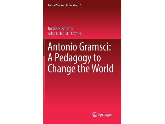 Antonio Gramsci: A Pedagogy to Change the World