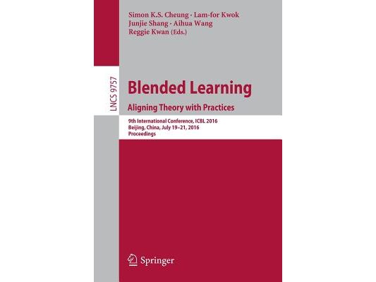 Blended Learning: Aligning Theory with Practices: 9th International Conference, Icbl 2016, Beijing, China, July 19-21, 2016, Proceedings