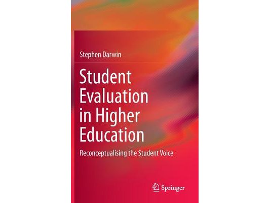 Student Evaluation in Higher Education: Reconceptualising the Student Voice