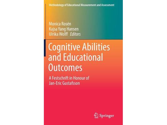 Cognitive Abilities and Educational Outcomes: A Festschrift in Honour of Jan-Eric Gustafsson