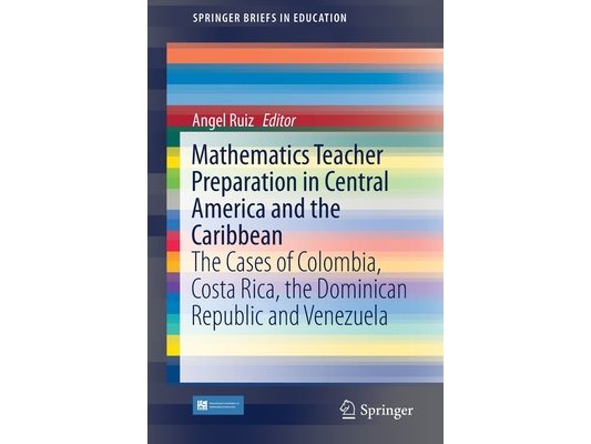 Mathematics Teacher Preparation in Central America and the Caribbean: The Cases of Colombia, Costa Rica, the Dominican Republic and Venezuela