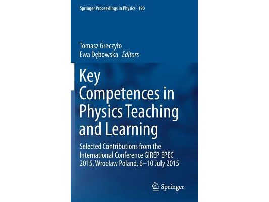 Key Competences in Physics Teaching and Learning: Selected Contributions from the International Conference Girep Epec 2015, Wroclaw Poland, 6-10 July
