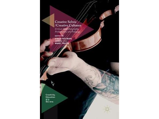 Creative Selves / Creative Cultures: Critical Autoethnography, Performance, and Pedagogy