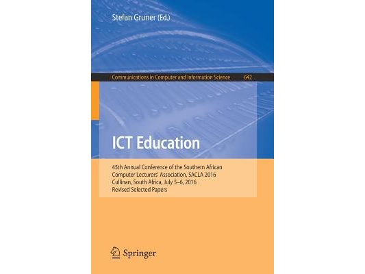 ICT Education: 45th Annual Conference of the Southern African Computer Lecturers' Association, Sacla 2016, Cullinan, South Africa, July 5-6, 2016, Rev