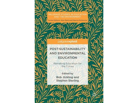Post-Sustainability and Environmental Education: Remaking Education for the Future