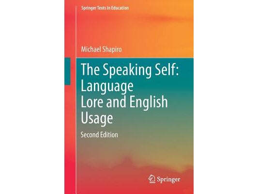 The Speaking Self: Language Lore and English Usage: Second Edition
