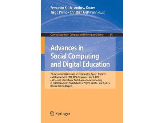 Advances in Social Computing and Digital Education: 7th International Workshop on Collaborative Agents Research and Development, Care 2016, Singapore,