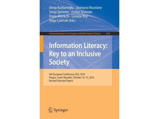 Information Literacy: Key to an Inclusive Society: 4th European Conference, Ecil 2016, Prague, Czech Republic, October 10-13, 2016, Revised Selected P