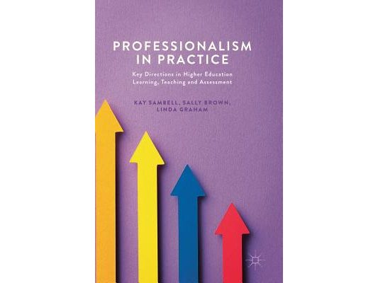 Professionalism in Practice: Key Directions in Higher Education Learning, Teaching and Assessment