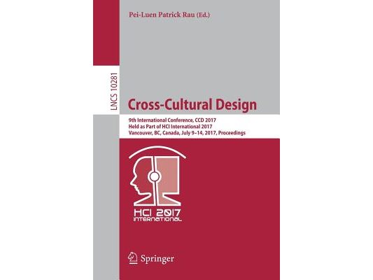 Cross-Cultural Design: 9th International Conference, CCD 2017, Held as Part of Hci International 2017, Vancouver, Bc, Canada, July 9-14, 2017, Proceed