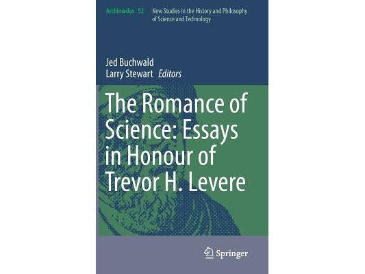 The Romance of Science: Essays in Honour of Trevor H. Levere