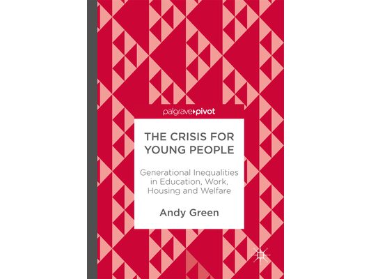 The Crisis for Young People: Generational Inequalities in Education, Work, Housing and Welfare