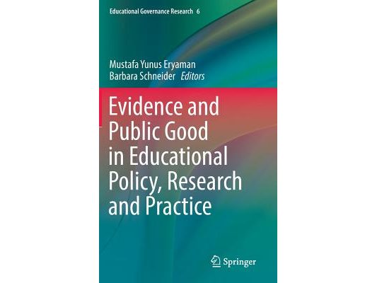 Evidence and Public Good in Educational Policy, Research and Practice