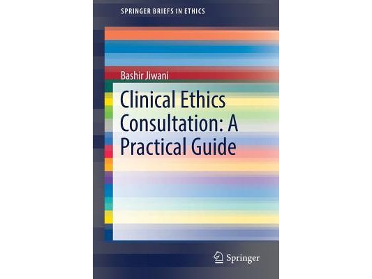 Clinical Ethics Consultation: A Practical Guide