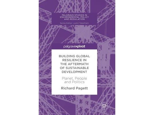 Building Global Resilience in the Aftermath of Sustainable Development: Planet, People and Politics