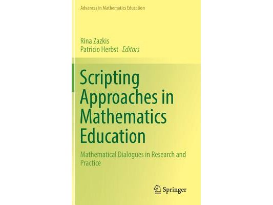 Scripting Approaches in Mathematics Education: Mathematical Dialogues in Research and Practice