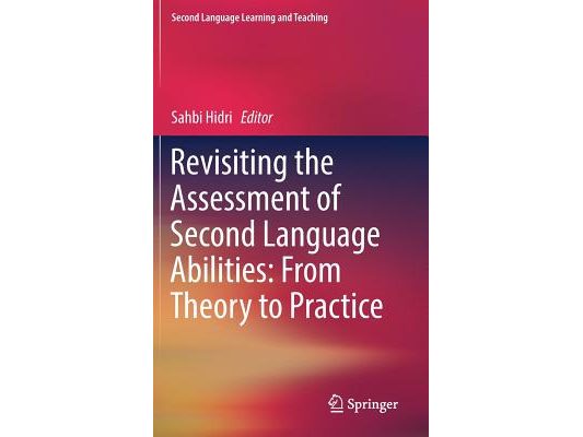 Revisiting the Assessment of Second Language Abilities: From Theory to Practice