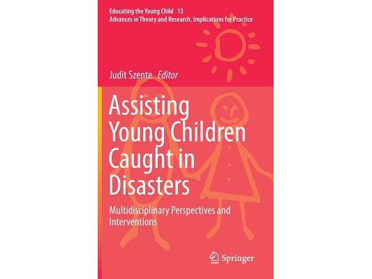 Assisting Young Children Caught in Disasters: Multidisciplinary Perspectives and Interventions