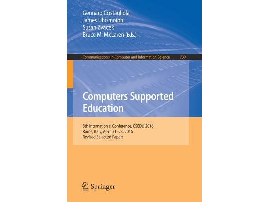 Computers Supported Education: 8th International Conference, Csedu 2016, Rome, Italy, April 21-23, 2016, Revised Selected Papers
