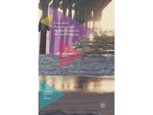Embodied Performance as Applied Research, Art and Pedagogy