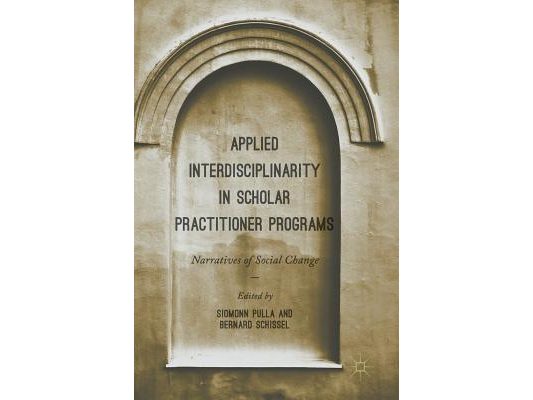 Applied Interdisciplinarity in Scholar Practitioner Programs: Narratives of Social Change