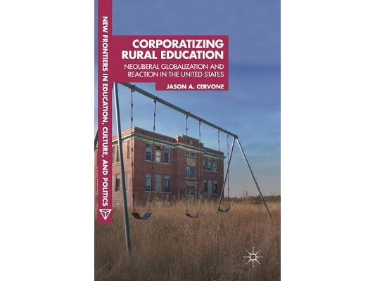 Corporatizing Rural Education: Neoliberal Globalization and Reaction in the United States