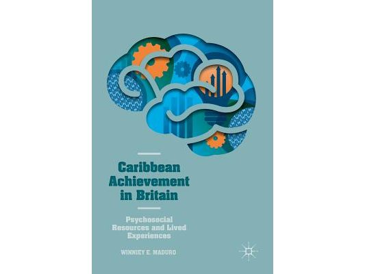 Caribbean Achievement in Britain: Psychosocial Resources and Lived Experiences