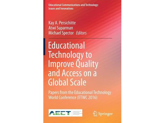 Educational Technology to Improve Quality and Access on a Global Scale: Papers from the Educational Technology World Conference (Etwc 2016)