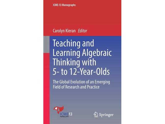 Teaching and Learning Algebraic Thinking with 5- To 12-Year-Olds: The Global Evolution of an Emerging Field of Research and Practice