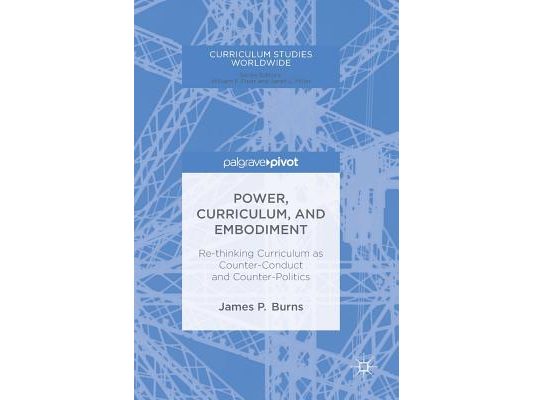 Power, Curriculum, and Embodiment: Re-Thinking Curriculum as Counter-Conduct and Counter-Politics