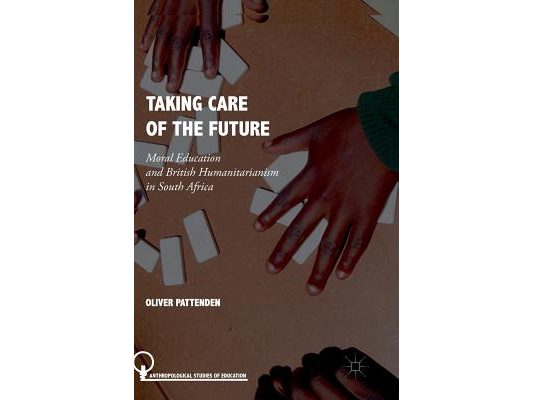 Taking Care of the Future: Moral Education and British Humanitarianism in South Africa