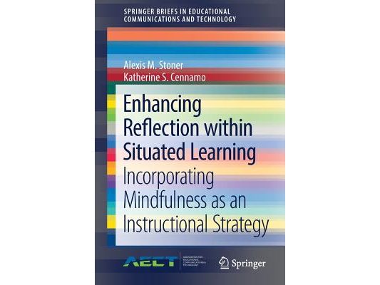Enhancing Reflection Within Situated Learning: Incorporating Mindfulness as an Instructional Strategy