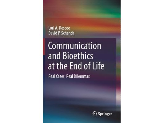 Communication and Bioethics at the End of Life: Real Cases, Real Dilemmas