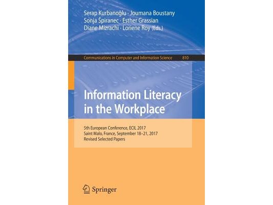 Information Literacy in the Workplace: 5th European Conference, Ecil 2017, Saint Malo, France, September 18-21, 2017, Revised Selected Papers