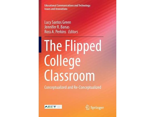 The Flipped College Classroom: Conceptualized and Re-Conceptualized
