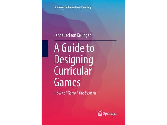 A Guide to Designing Curricular Games: How to Game the System