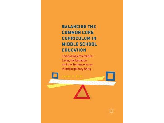 Balancing the Common Core Curriculum in Middle School Education: Composing Archimedes' Lever, the Equation, and the Sentence as an Interdisciplinary U