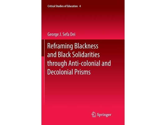 Reframing Blackness and Black Solidarities Through Anti-Colonial and Decolonial Prisms